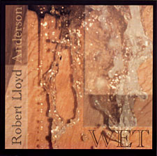 Robert Lloyd Anderson’s Wet